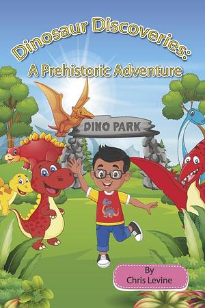 Dinosaur Discoveries: A Prehistoric Adventure  by Chris Levine