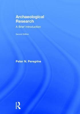 Archaeological Research: A Brief Introduction by Peter N. Peregrine
