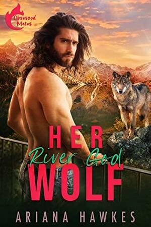 Her River God Wolf (Obsessed Mates, #1) by Ariana Hawkes