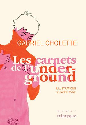 Les carnets de l'underground by Gabriel Cholette