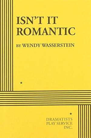 Isn't it Romantic by Wendy Wasserstein