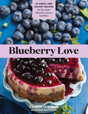 Blueberry Love: 46 Sweet and Savory Recipes for Pies, Jams, Smoothies, Sauces, and More by Cynthia Graubart