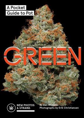 Green: A Pocket Guide to Pot (Marijuana Guide, Pot Field Guide, Marijuana Plant Book) by Dan Michaels