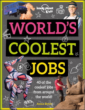 World's Coolest Jobs: Discover 40 Awesome Careers! by Anna Brett, Lonely Planet Kids