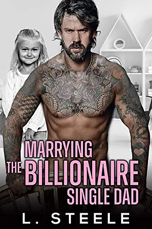 Marrying The Billionaire Single Dad by L. Steele
