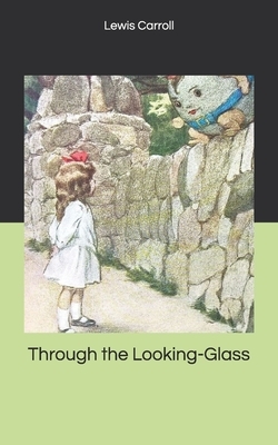 Through the Looking-Glass by Lewis Carroll