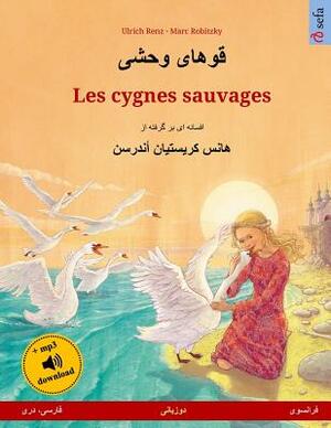 Khoo'håye Wahshee - Les Cygnes Sauvages. Livre Bilingue Pour Enfants Adapté d'Un Conte de Fées de Hans Christian Andersen (Persan/Farsi/Dari - Françai by Ulrich Renz