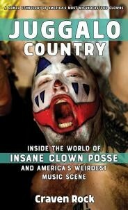 Juggalo Country: Inside the World of Insane Clown Posse and America's Weirdest Music Scene by Damon Thompson, Craven Rock