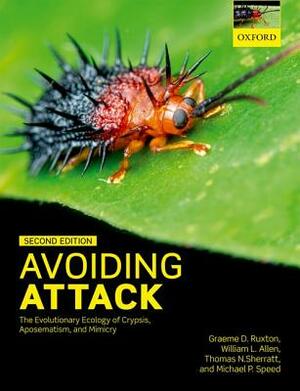 Avoiding Attack: The Evolutionary Ecology of Crypsis, Aposematism, and Mimicry by William L. Allen, Thomas N. Sherratt, Graeme D. Ruxton