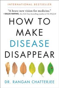 How to Make Disease Disappear by Rangan Chatterjee