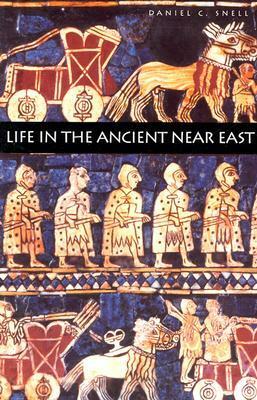 Life in the Ancient Near East, 3100-332 B.C.E. by Daniel C. Snell