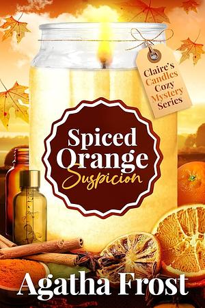 Spiced Orange Suspicion by Agatha Frost