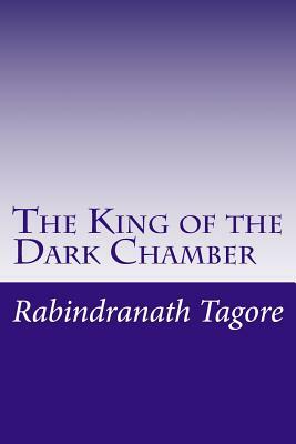 The King of the Dark Chamber by Rabindranath Tagore