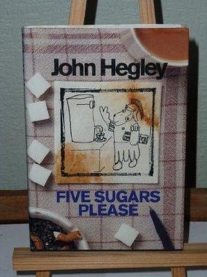 Five sugars please by John Hegley, John Hegley