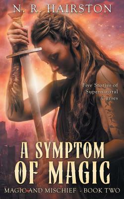 A Symptom of Magic: Five Stories of Supernatural Curses by N.R. Hairston