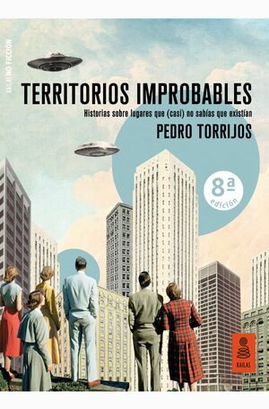Territorios improbables: Historias sobre lugares que (casi) no sabías que existían by Pedro Torrijos