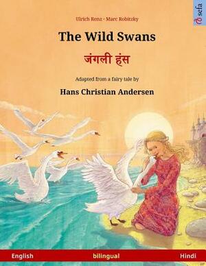 The Wild Swans - Janglee hans. Bilingual children's book adapted from a fairy tale by Hans Christian Andersen (English - Hindi) by Hans Christian Andersen