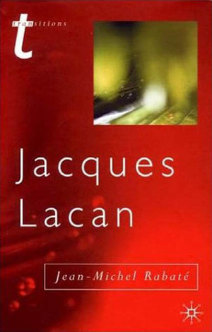 Jacques Lacan: Psychoanalysis and the Subject of Literature by Julian Wolfreys, Jean-Michel Rabaté