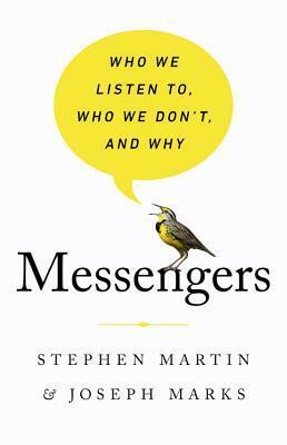 Messengers: Who We Listen To, Who We Don't, and Why by Stephen Martin, Joseph Marks