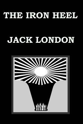 The Iron Heel by Jack London by Jack London