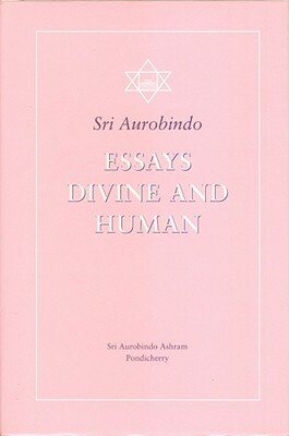 Essays Divine and Human by Sri Aurobindo