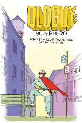 Oldguy: Superhero by William Trowbridge