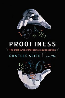 Proofiness: The Dark Arts of Mathematical Deception by Charles Seife