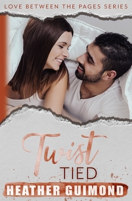 Twist Tied: A Love Between the Pages Novel by Heather Guimond