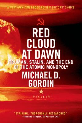 Red Cloud at Dawn: Truman, Stalin, and the End of the Atomic Monopoly by Michael D. Gordin