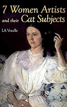 7 Women Artists and their Cat Subjects by L.A. Vocelle