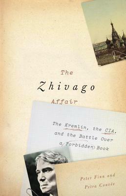 The Zhivago Affair: The Kremlin, the CIA, and the Battle over a Forbidden Book by Petra Couvée, Peter Finn