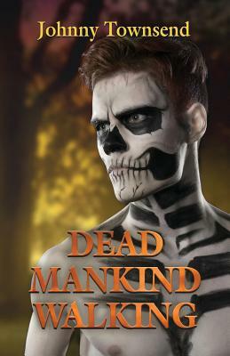 Dead Mankind Walking by Johnny Townsend