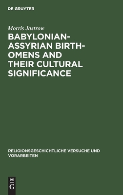 Babylonian-Assyrian Birth-omens and their cultural significance by Morris Jastrow