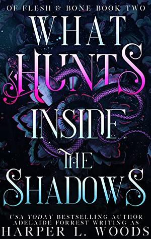What Hunts Inside the Shadows: by Harper L. Woods