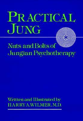 Practical Jung: Nuts and Bolts of Jungian Psychology by Harry A. Wilmer