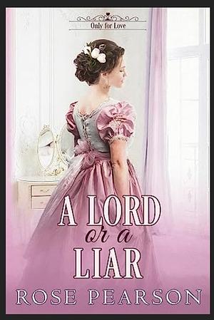 A Lord or a Liar by Rose Pearson