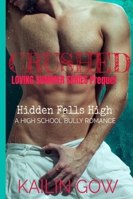 Crushed: A High School Bully Romance (Loving Summer Series Prequel): Hidden Falls High by Kailin Gow