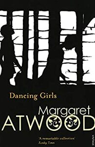 Dancing Girls and Other Stories by Margaret Atwood