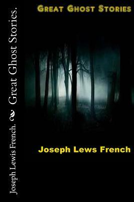 Great Ghost Stories. by Joseph Lewis French