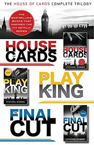 The House of Cards Complete Trilogy: House of Cards, To Play the King, The Final Cut by Michael Dobbs