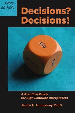 Decisions? Decisions! A Practical Guide for Sign Language Professionals by Janice H. Humphrey