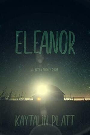 Eleanor: A Lincoln County Short by Kaytalin Platt