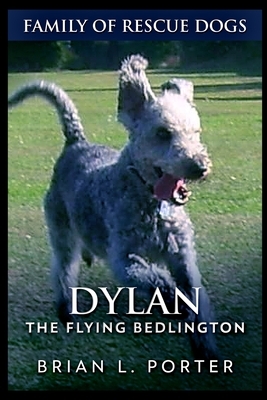 Dylan - The Flying Bedlington by Brian L. Porter