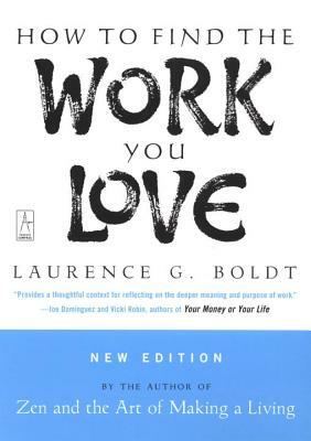 How to Find the Work You Love by Laurence G. Boldt