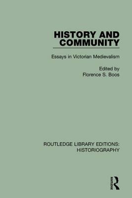 History and Community: Essays in Victorian Medievalism by 