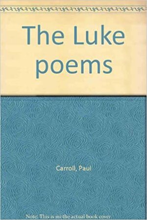 The Luke Poems by Paul Carroll