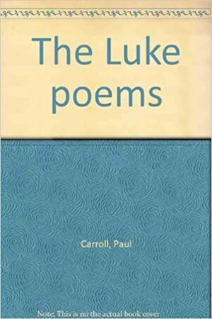 The Luke Poems by Paul Carroll