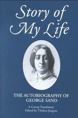 Story of My Life: The Autobiography of George Sand by George Sand