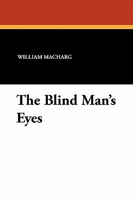 The Blind Man's Eyes by Edwin Balmer, William Macharg