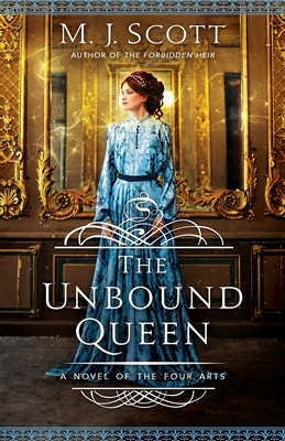 The Unbound Queen: A Novel of The Four Arts by M.J. Scott